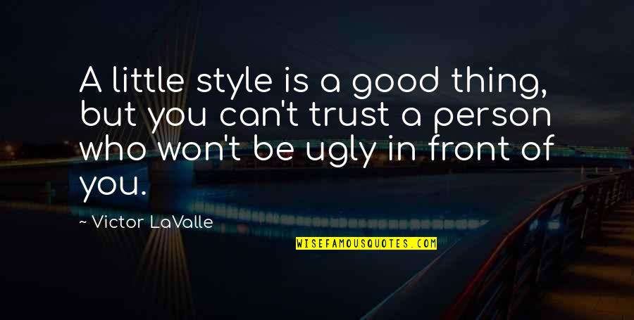 Can't Trust Quotes By Victor LaValle: A little style is a good thing, but