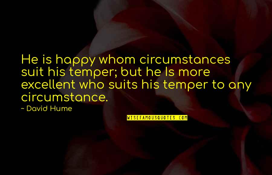 Can't Turn Back The Clock Quotes By David Hume: He is happy whom circumstances suit his temper;