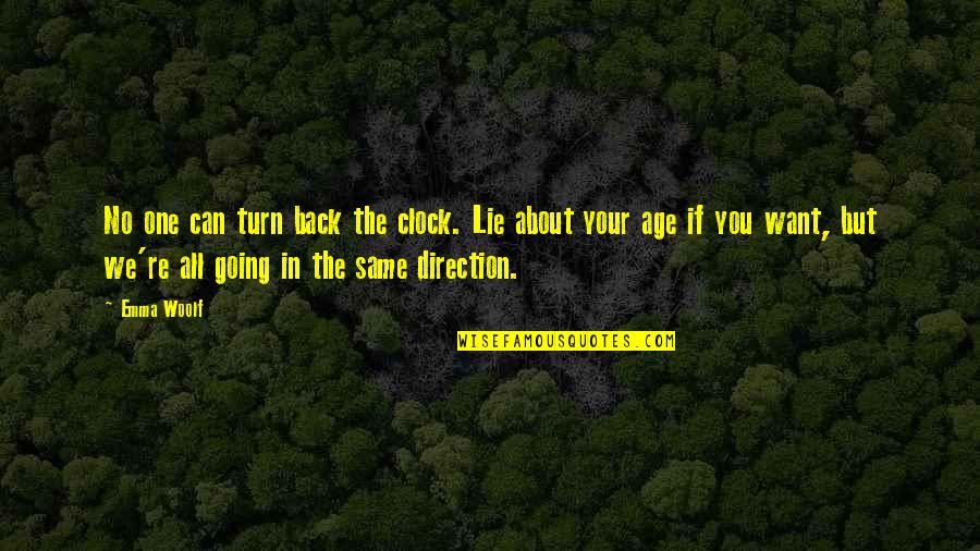 Can't Turn Back The Clock Quotes By Emma Woolf: No one can turn back the clock. Lie