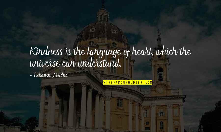 Can't Understand Love Quotes By Debasish Mridha: Kindness is the language of heart, which the Can't Understand Love Quotes By Debasish Mridha: Kindness is the language of heart, which the
