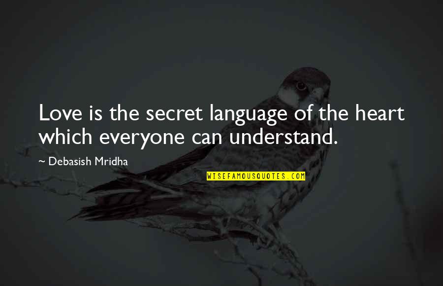 Can't Understand Love Quotes By Debasish Mridha: Love is the secret language of the heart Can't Understand Love Quotes By Debasish Mridha: Love is the secret language of the heart