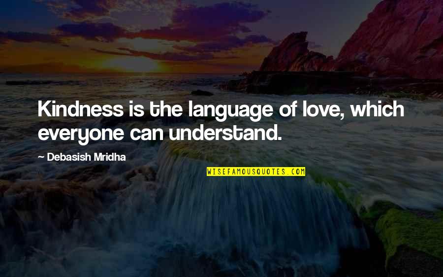 Can't Understand Love Quotes By Debasish Mridha: Kindness is the language of love, which everyone Can't Understand Love Quotes By Debasish Mridha: Kindness is the language of love, which everyone