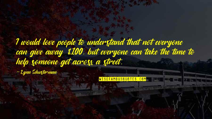 Can't Understand Love Quotes By Lynn Schusterman: I would love people to understand that not Can't Understand Love Quotes By Lynn Schusterman: I would love people to understand that not
