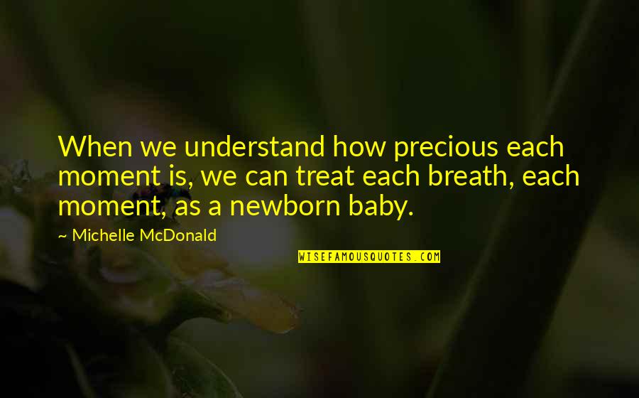 Can't Understand Love Quotes By Michelle McDonald: When we understand how precious each moment is, Can't Understand Love Quotes By Michelle McDonald: When we understand how precious each moment is,