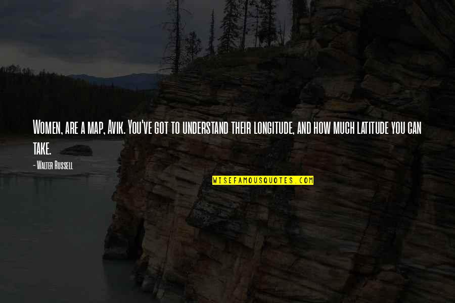 Can't Understand Love Quotes By Walter Russell: Women, are a map, Avik. You've got to Can't Understand Love Quotes By Walter Russell: Women, are a map, Avik. You've got to