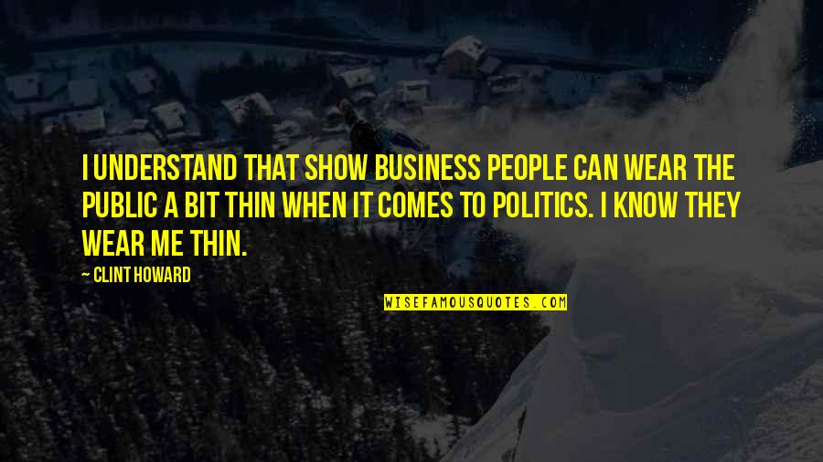 Can't Understand Me Quotes By Clint Howard: I understand that show business people can wear