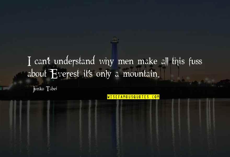 Can't Understand Me Quotes By Junko Tabei: I can't understand why men make all this