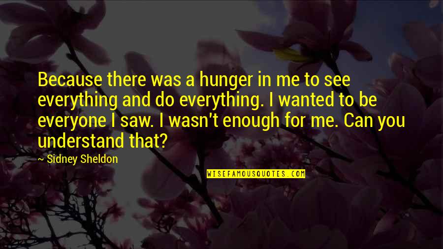 Can't Understand Me Quotes By Sidney Sheldon: Because there was a hunger in me to