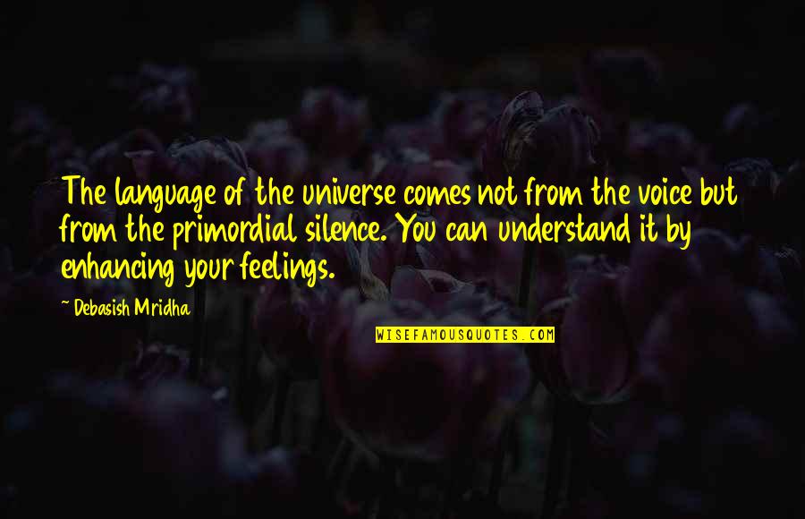 Can't Understand My Feelings Quotes By Debasish Mridha: The language of the universe comes not from