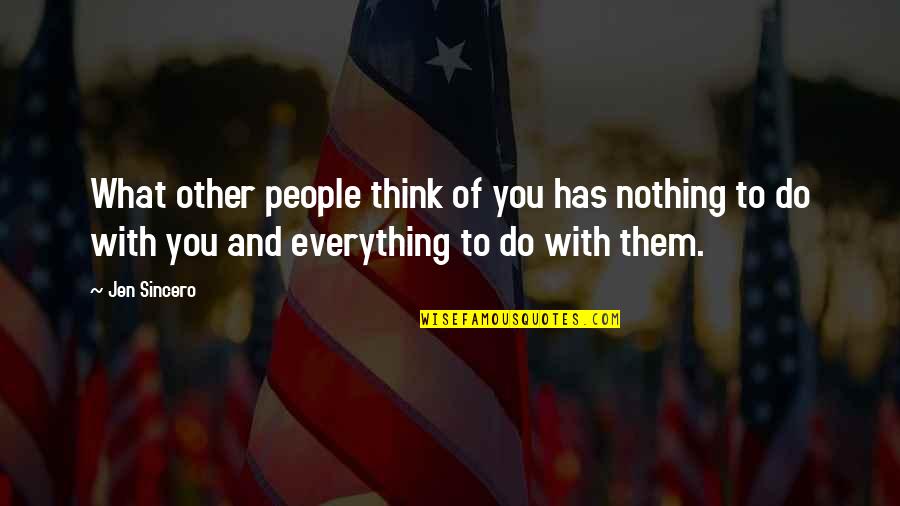 Can't Understand My Feelings Quotes By Jen Sincero: What other people think of you has nothing