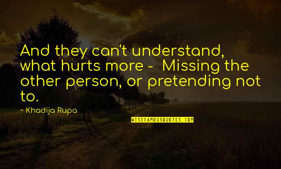 Can't Understand My Feelings Quotes By Khadija Rupa: And they can't understand, what hurts more -