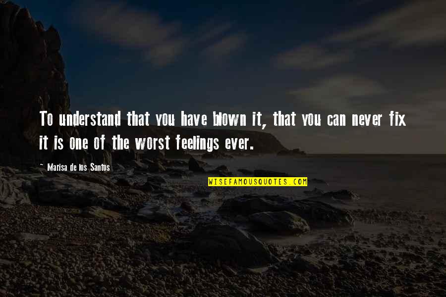 Can't Understand My Feelings Quotes By Marisa De Los Santos: To understand that you have blown it, that