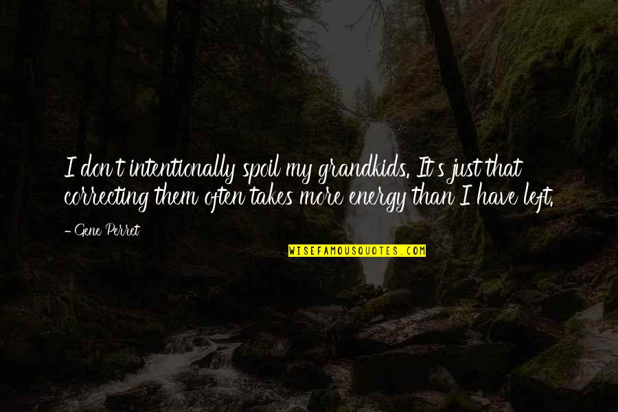 Cant Undo The Past Quotes By Gene Perret: I don't intentionally spoil my grandkids. It's just Cant Undo The Past Quotes By Gene Perret: I don't intentionally spoil my grandkids. It's just