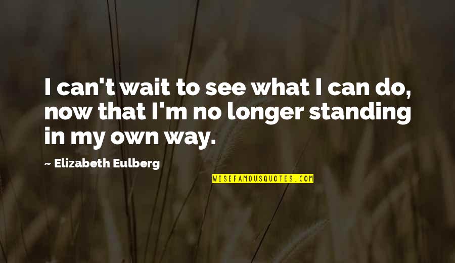 Can't Wait Any Longer Quotes By Elizabeth Eulberg: I can't wait to see what I can