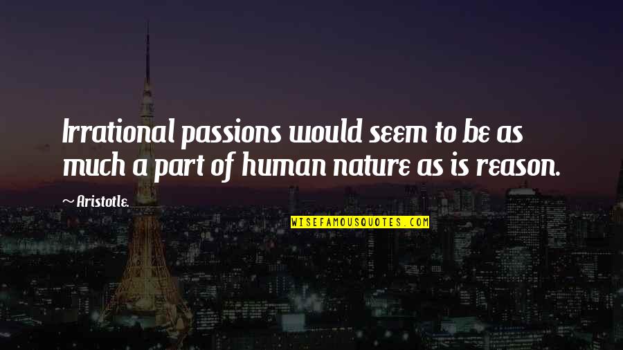 Can't Wait Anymore Quotes By Aristotle.: Irrational passions would seem to be as much