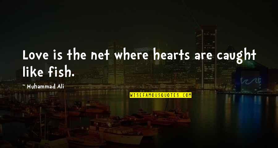 Can't Wait For Friday Quotes By Muhammad Ali: Love is the net where hearts are caught