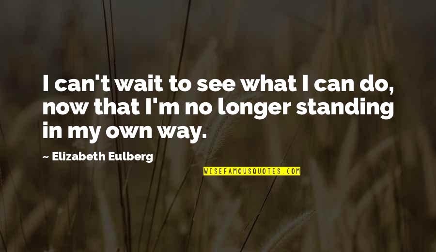 Can't Wait No Longer Quotes By Elizabeth Eulberg: I can't wait to see what I can