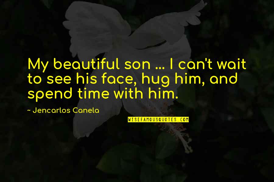 Can't Wait See You Quotes By Jencarlos Canela: My beautiful son ... I can't wait to