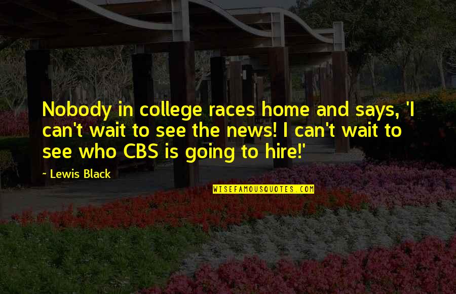 Can't Wait See You Quotes By Lewis Black: Nobody in college races home and says, 'I