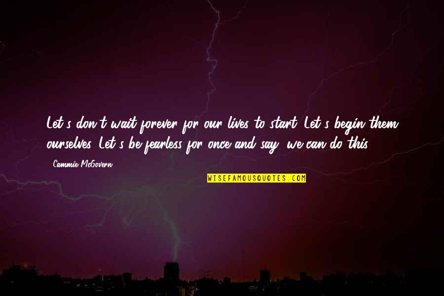 Can't Wait To Be With You Forever Quotes By Cammie McGovern: Let's don't wait forever for our lives to