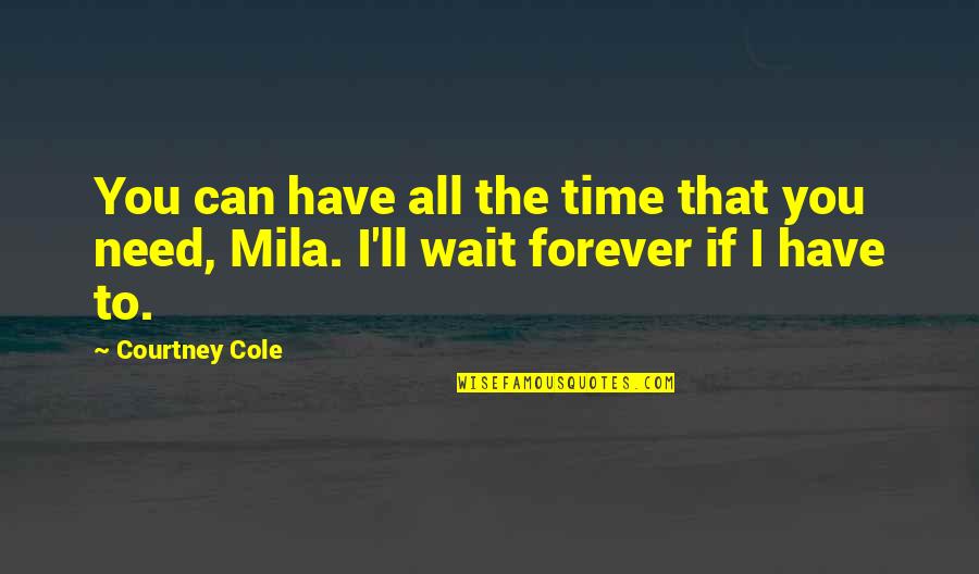 Can't Wait To Be With You Forever Quotes By Courtney Cole: You can have all the time that you