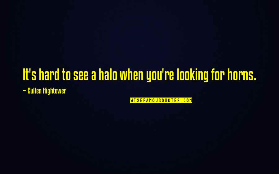 Cant Wait To Fall In Love Quotes By Cullen Hightower: It's hard to see a halo when you're