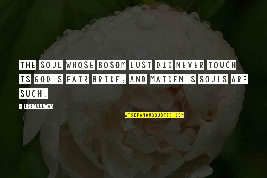 Cant Wait To Fall In Love Quotes By Tertullian: The soul whose bosom lust did never touch