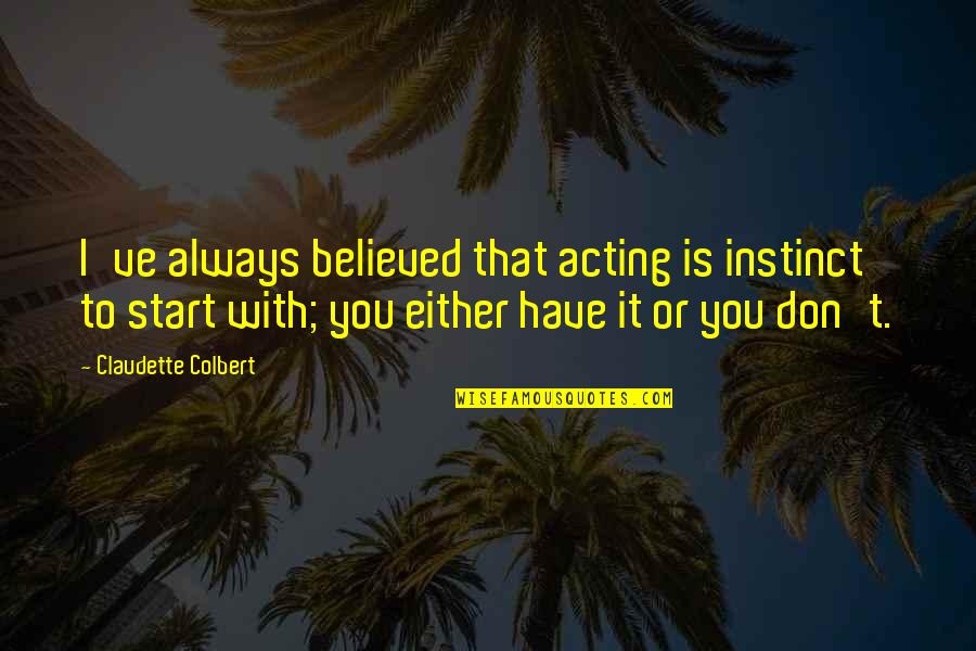 Can't Wait To Find Love Quotes By Claudette Colbert: I've always believed that acting is instinct to