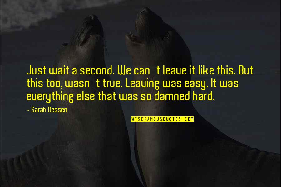 Can't Wait To Leave Quotes By Sarah Dessen: Just wait a second. We can't leave it