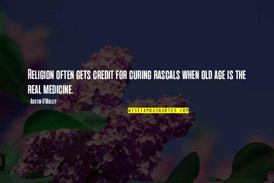 Can't Wait To Marry The Love Of My Life Quotes By Austin O'Malley: Religion often gets credit for curing rascals when