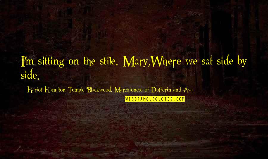 Can't Wait To See Someone Quotes By Hariot Hamilton-Temple-Blackwood, Marchioness Of Dufferin And Ava: I'm sitting on the stile. Mary,Where we sat