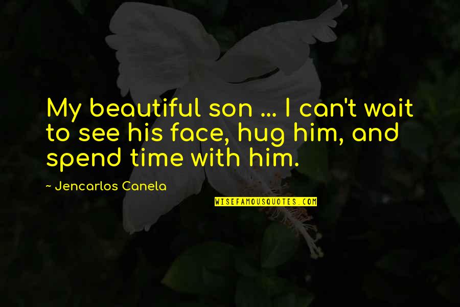 Can't Wait To See U Quotes By Jencarlos Canela: My beautiful son ... I can't wait to