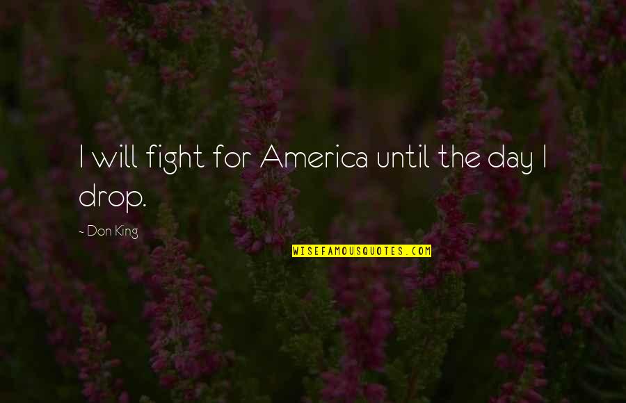 Can't Wait To See You Again My Love Quotes By Don King: I will fight for America until the day