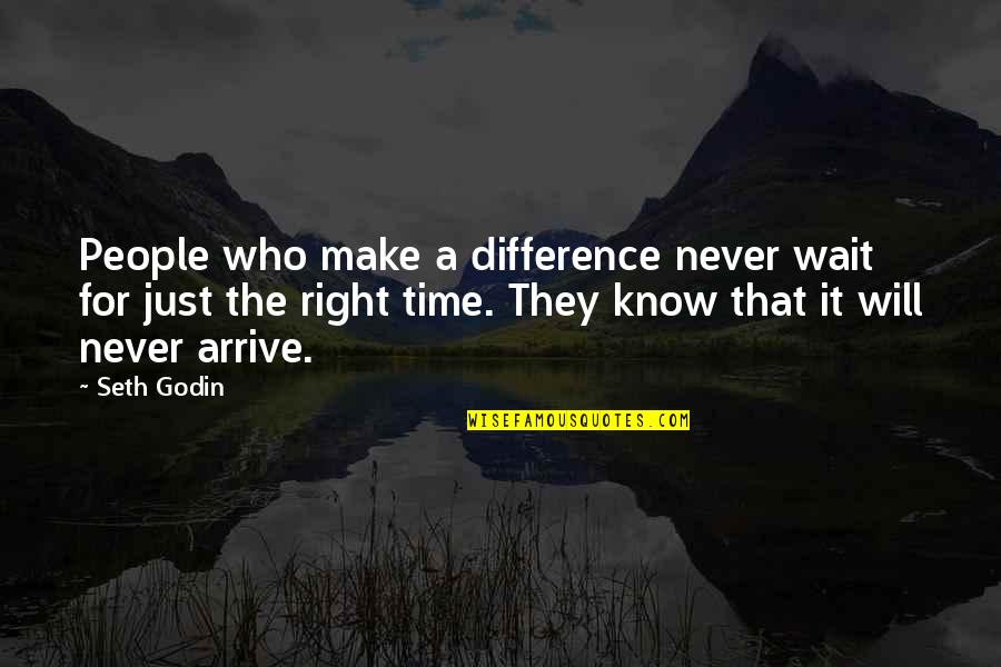 Can't Wait To See You Love Quotes By Seth Godin: People who make a difference never wait for