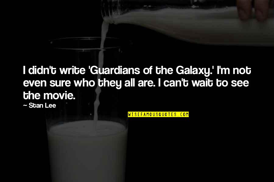 Can't Wait To See You Quotes By Stan Lee: I didn't write 'Guardians of the Galaxy.' I'm