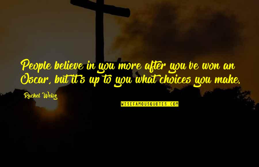 Can't Wait Until Tomorrow Quotes By Rachel Weisz: People believe in you more after you've won