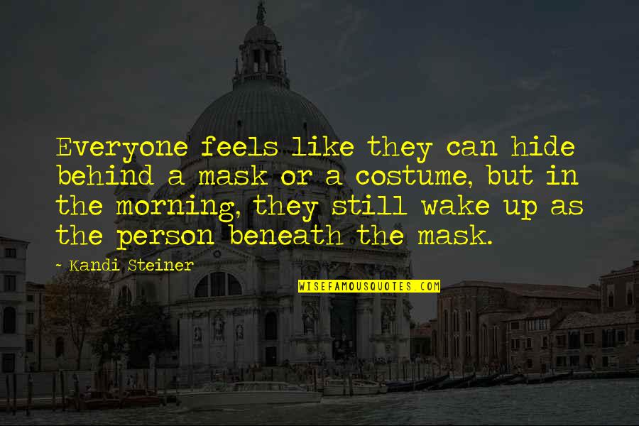 Can't Wake Up In The Morning Quotes By Kandi Steiner: Everyone feels like they can hide behind a