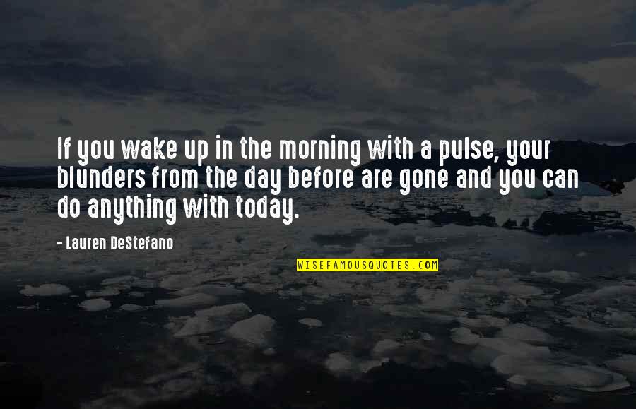 Can't Wake Up In The Morning Quotes By Lauren DeStefano: If you wake up in the morning with
