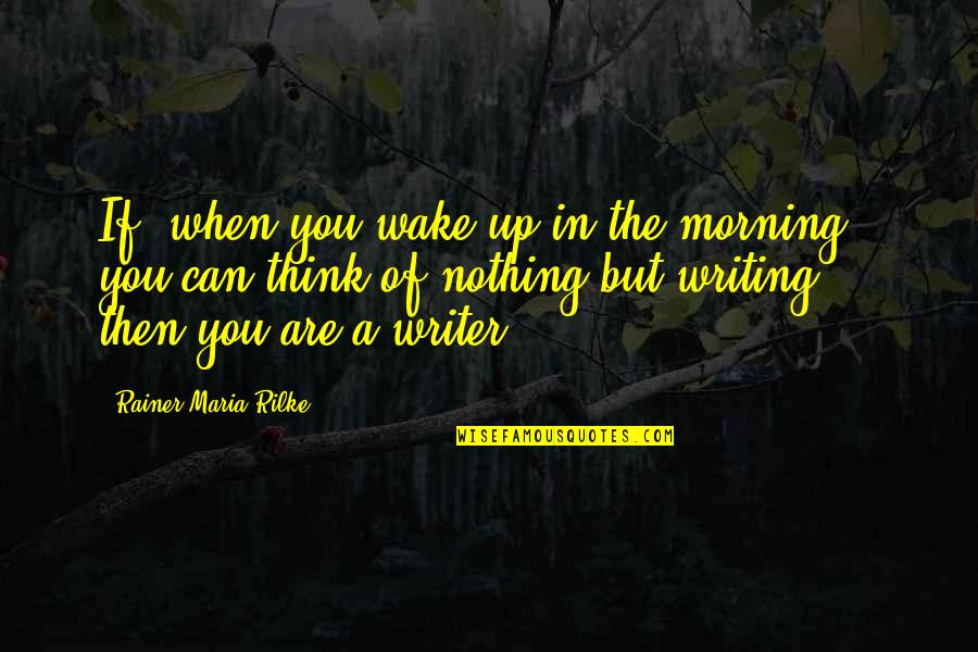 Can't Wake Up In The Morning Quotes By Rainer Maria Rilke: If, when you wake up in the morning,