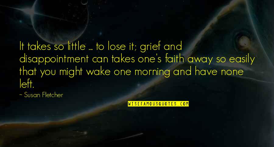 Can't Wake Up In The Morning Quotes By Susan Fletcher: It takes so little ... to lose it;