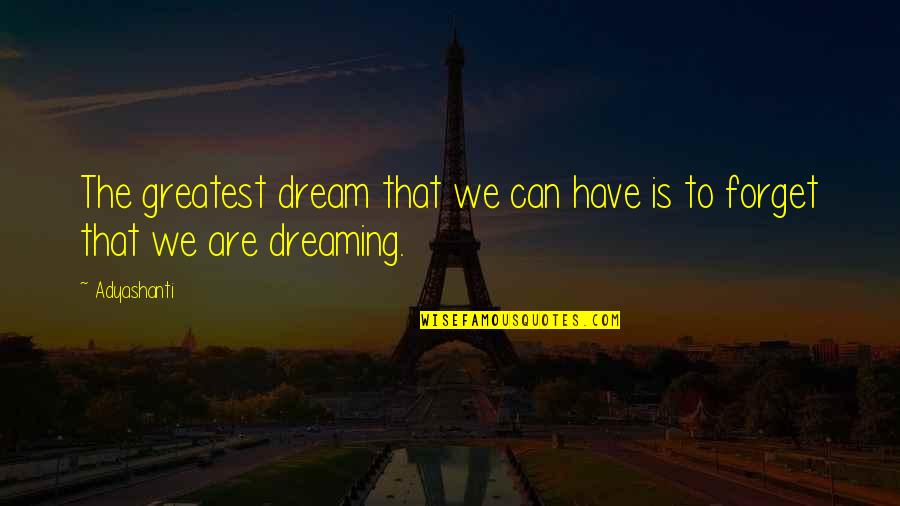 Can't Wake Up Quotes By Adyashanti: The greatest dream that we can have is