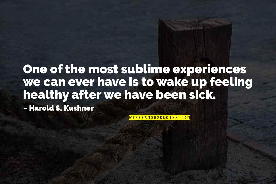 Can't Wake Up Quotes By Harold S. Kushner: One of the most sublime experiences we can