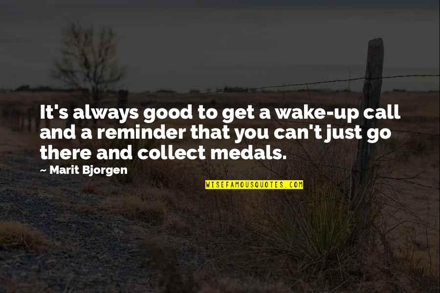 Can't Wake Up Quotes By Marit Bjorgen: It's always good to get a wake-up call