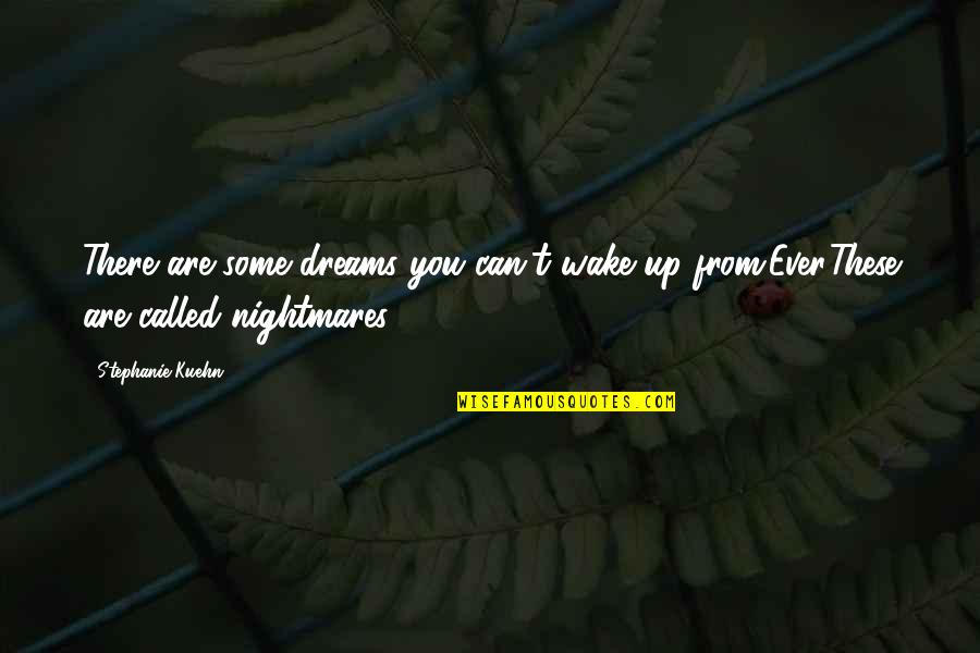 Can't Wake Up Quotes By Stephanie Kuehn: There are some dreams you can't wake up