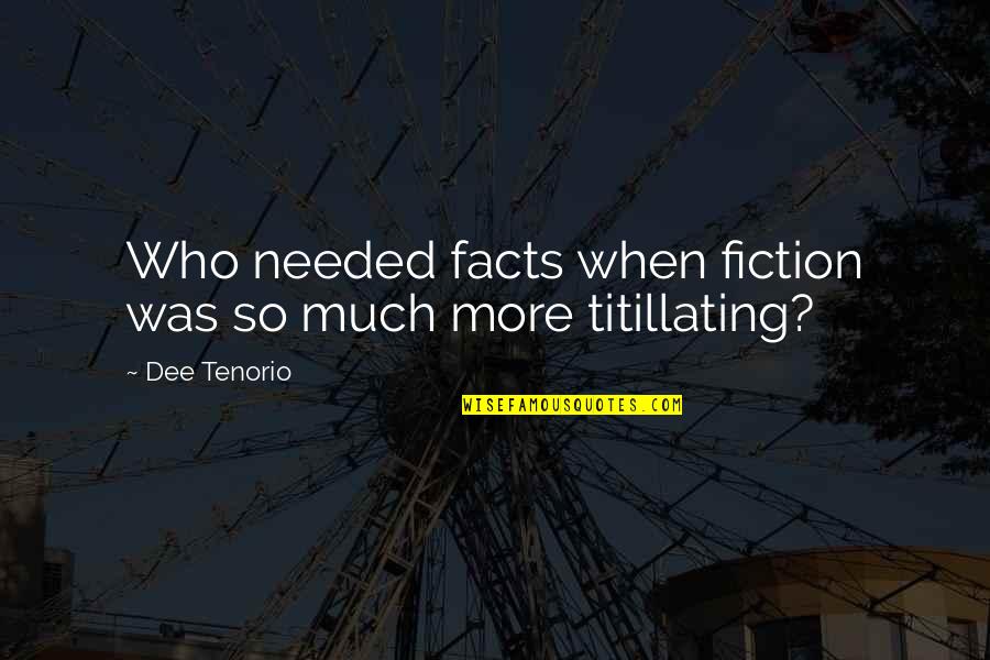 Cant Win For Lose Quotes By Dee Tenorio: Who needed facts when fiction was so much