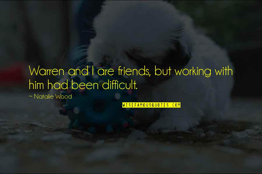 Cant Win For Lose Quotes By Natalie Wood: Warren and I are friends, but working with