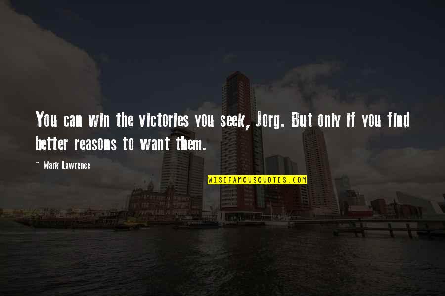 Can't Win Them All Quotes By Mark Lawrence: You can win the victories you seek, Jorg.
