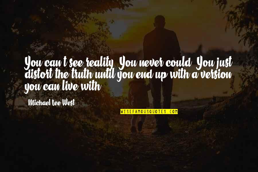 Can't You See Quotes By Michael Lee West: You can't see reality. You never could: You