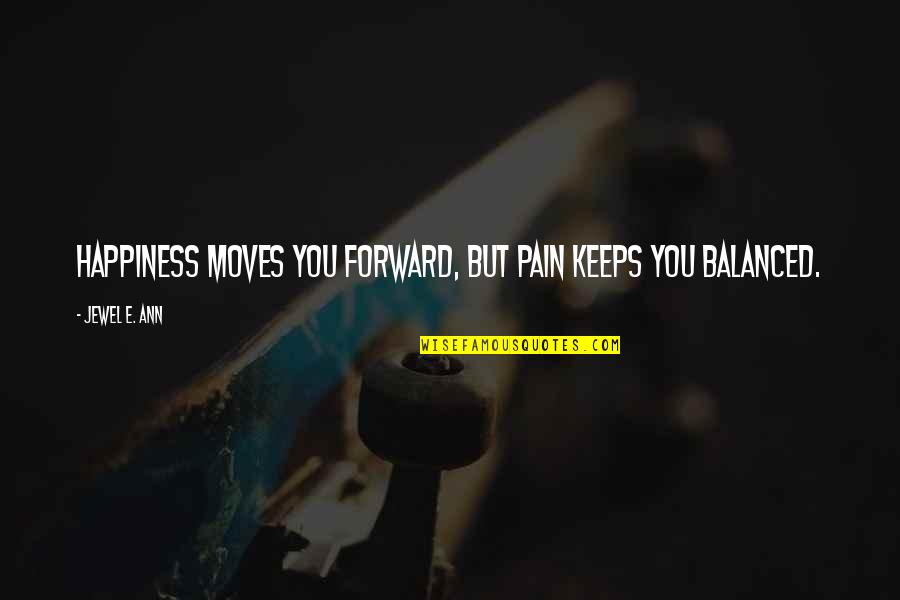 Canta Quotes By Jewel E. Ann: Happiness moves you forward, but pain keeps you Canta Quotes By Jewel E. Ann: Happiness moves you forward, but pain keeps you
