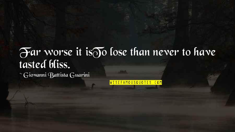 Cantabamos Quotes By Giovanni Battista Guarini: Far worse it isTo lose than never to
